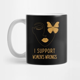 I Support Women's Wrongs Tshirt Mug